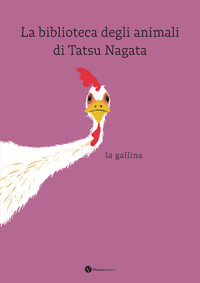 BIBLIOTECA DEGLI ANIMALI DI TATSU NAGATA LA GALLINA