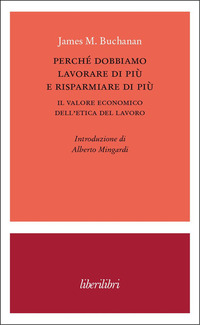 PERCHE\' DOBBIAMO LAVORARE DI PIU\' E RISPARMIARE DI PIU\' - IL VALORE ECONOMICO DELL\'ETICA DEL LAVORO