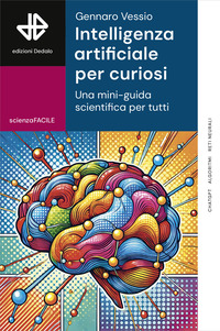 INTELLIGENZA ARTIFICIALE PER CURIOSI - UNA MINI-GUIDA SCIENTIFICA PER TUTTI