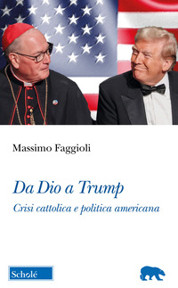 DA DIO A TRUMP - CRISI CATTOLICA E POLITICA AMERICANA