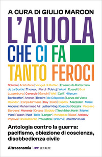 AIUOLA CHE CI FA TANTO FEROCI - ANTOLOGIA CONTRO LA GUERRA PACIFISMO OBIEZIONE DI COSCIENZA