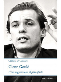 GLENN GOULD - L\'IMMAGINAZIONE AL PIANOFORTE