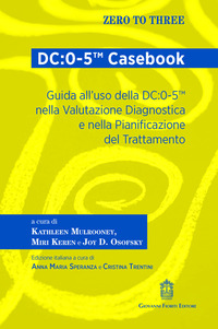 DC:0-5TM CASEBOOK - GUIDA ALL\'USO DELLA DC:0-5TM NELLA VALUTAZIONE DIAGNOSTICA E NELLA