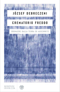 CREMATORIO FREDDO - CRONACHE DALLA TERRA DI AUSCHWITZ