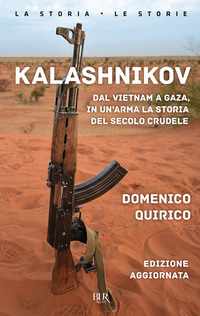KALASHNIKOV - DAL VIETNAM A GAZA IN UN\'ARMA LA STORIA DEL SECOLO CRUDELE