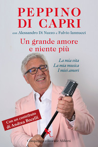 GRANDE AMORE E NIENTE PIU\' - LA MIA VITA LA MIA MUSICA I MIEI AMORI