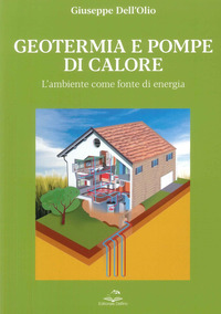 GEOTERMIA E POMPE DI CALORE - L\'AMBIENTE COME FONTE DI ENERGIA SOSTENIBILE