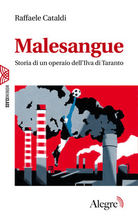 MALESANGUE - STORIA DI UN OPERAIO DELL\'ILVA DI TARANTO