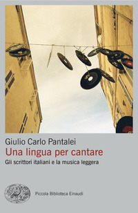 LINGUA PER CANTARE - GLI SCRITTORI ITALIANI E LA MUSICA LEGGERA