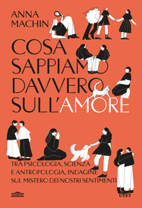 COSA SAPPIAMO DAVVERO SULL\'AMORE - TRA PSICOLOGIA SCIENZA E ANTROPOLOGIA