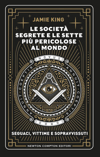 SOCIETA\' SEGRETE E LE SETTE PIU\' PERICOLOSE AL MONDO