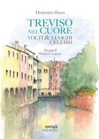 TREVISO NEL CUORE - VOLTI E LUOGHI CELEBRI