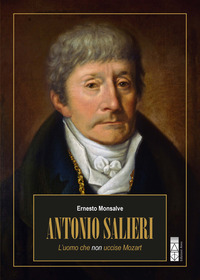 ANTONIO SALIERI - L\'UOMO CHE NON UCCISE MOZART