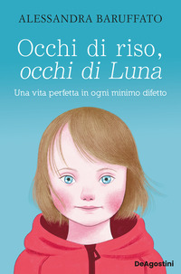 OCCHI DI RISO OCCHI DI LUNA - UNA VITA PERFETTA IN OGNI MINIMO DIFETTO