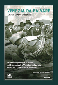 VENEZIA DA SALVARE - I FUNZIONARI PUBBLICI E LA DIFESA DEI BENI CULTURALI A VENEZIA E NEL VENETO