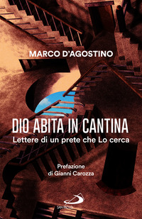 DIO ABITA IN CANTINA LETTERE DI UN PRETE CHE LO CERCA