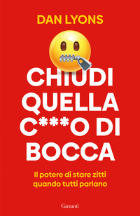 CHIUDI QUELLA C***O DI BOCCA. IL POTERE DI STARE ZITTI QUANDO TUTTI PARLANO
