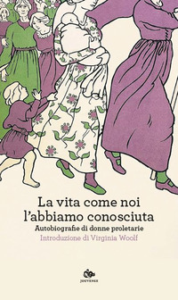 VITA COME NOI L\'ABBIAMO CONOSCIUTA - AUTOBIOGRAFIE DI DONNE PROLETARIE