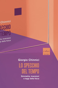 SPECCHIO DEL TEMPO - SIMMETRIE INVERSIONI E LEGGI DELLA FISICA