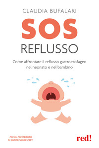 SOS REFLUSSO - COME AFFRONTARE IL REFLUSSO GASTROESOFAGEO NEL NEONATO E NEL BAMBINO