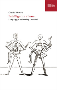 INTELLIGENZE ALIENE - LINGUAGGIO E VITA DEGLI AUTOMI