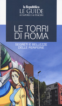 TORRI DI ROMA - SEGRETI E BELLEZZE DELLE PERIFERIE