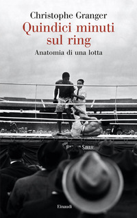 QUINDICI MINUTI SUL RING - ANATOMIA DI UNA LOTTA