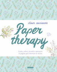 PAPER THERAPY CARTA COLORI RICORDI E SPERANZE LE PAGINE PER RITROVARE TE STESSA