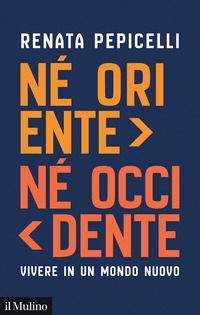 NE\' ORIENTE NE\' OCCIDENTE - VIVERE IN UN MONDO NUOVO