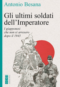 ULTIMI SOLDATI DELL\'IMPERATORE - I GIAPPONESI CHE NON SI ARRESERO DOPO IL 1945
