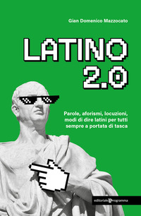 LATINO 2.0 PAROLE AFORISMI LOCUZIONI E MODI DI DIRE LATINI PER TUTTI SEMPRE A PORTATA DI TASCA