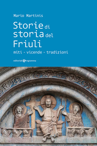 STORIE DI STORIA DEL FRIULI - MITI VICENDE TRADIZIONI