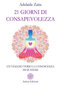 21 GIORNI DI CONSAPEVOLEZZA - UN VIAGGIO VERSO LA CONOSCENZA DI SE\' STESSI