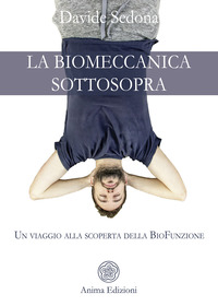 BIOMECCANICA SOTTOSOPRA - UN VIAGGIO ALLA SCOPERTA DELLA BIOFUNZIONE