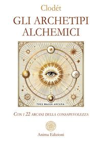 ARCHETIPI ALCHEMICI - CON I 22 ARCANI DELLA CONSAPEVOLEZZA CON 22 CARTE