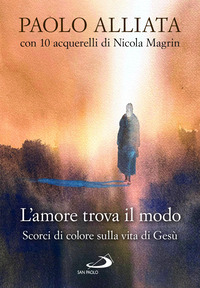 AMORE TROVA IL MODO - SCORCI DI COLORE SULLA VITA DI GESU\'