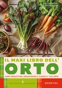 MAXI LIBRO DELL\'ORTO - COME PROGETTARE ORGANIZZARE E CURARE IL TUO ORTO