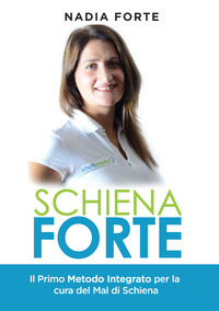 SCHIENA FORTE - IL PRIMO METODO INTEGRATO PER LA CURA DEL MAL DI SCHIENA