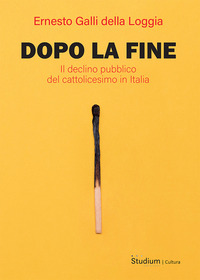 DOPO LA FINE - IL DECLINO PUBBLICO DEL CATTOLICESIMO IN ITALIA