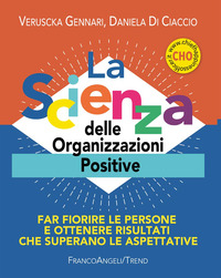 SCIENZA DELLE ORGANIZZAZIONI POSITIVE - FAR FIORIRE LE PERSONE E OTTENERE RISULTATI CHE SUPERANO