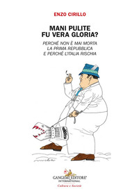 MANI PULITE FU VERA GLORIA ? PERCHÈ NON È MAI MORTA LA PRIMA REPUBBLICA E PERCHE\' L\'ITALIA RISCHIA