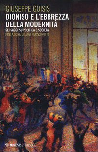 DIONISO E L\'EBBREZZA DELLA MODERNITA\' - SEI SAGGI SU POLITICA E SOCIETA\'