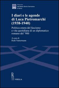 DIARI E LE AGENDE DI LUCA PIETROMARCHI (1938-1940) - POLITICA ESTERA DEL FASCISMO E VITA QUOTIDIA