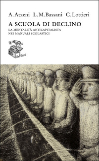 A SCUOLA DI DECLINO - LA MENTALITA\' ANTICAPITALISTA NEI MANUALI SCOLASTICI