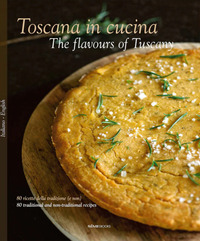 TOSCANA IN CUCINA - 80 RICETTE DELLA TRADIZIONE E NON