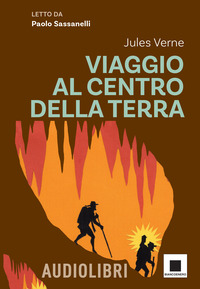 VIAGGIO AL CENTRO DELLA TERRA - LETTO DA PAOLO SASSANELLI AD ALTA LEGGIBILITA\'