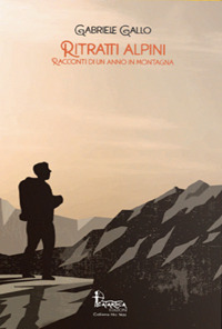 RITRATTI ALPINI - RACCONTI DI UN ANNO IN MONTAGNA