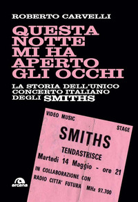 QUESTA NOTTE MI HA APERTO GLI OCCHI - LA STORIA DELL\'UNICO CONCERTO ITALIANO DEGLI SMITHS