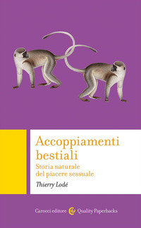 ACCOPPIAMENTI BESTIALI - STORIA NATURALE DEL PIACERE SESSUALE