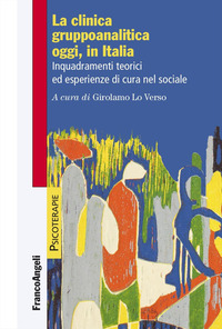 CLINICA GRUPPOANALITICA OGGI IN ITALIA - INQUADRAMENTI TEORICI ED ESPERIENZE DI CURA NEL SOCIALE